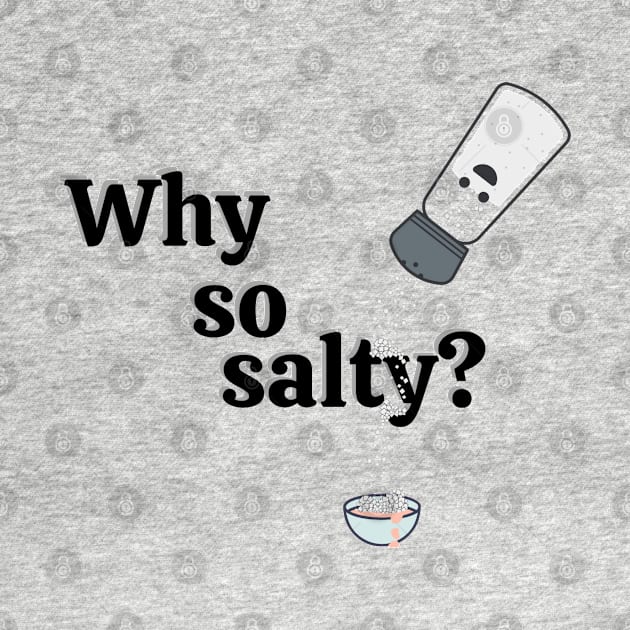 Why so salty? by Life is Raph